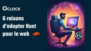 6 raisons d'adopter Rust pour le web